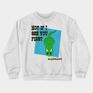 Grumpy Gator - Not If I See You First Crewneck Sweatshirt